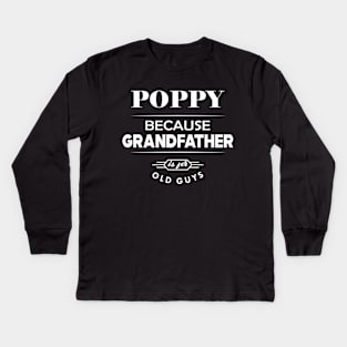 Poppy because grandfather is for old guys Kids Long Sleeve T-Shirt